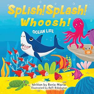 Splish! Splash! Whoosh!: Ocean Life by Sonia Maria, Selfi Sidabutar