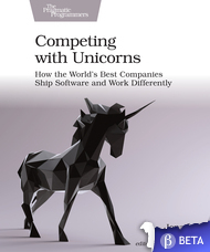 Competing with Unicorns: How the World's Best Companies Ship Software and Work Differently by Jonathan Rasmusson