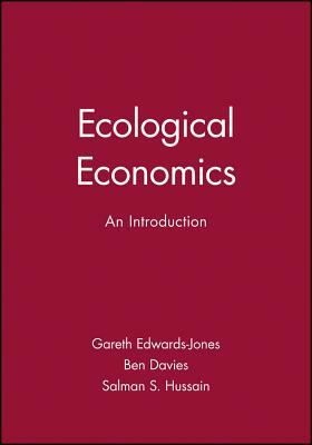 Ecological Economics: An Introduction by Salman S. Hussain, Gareth Edwards-Jones, Ben Davies