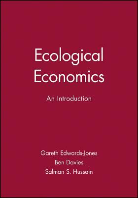 Ecological Economics: An Introduction by Salman S. Hussain, Gareth Edwards-Jones, Ben Davies