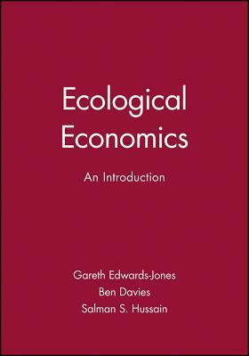 Ecological Economics: An Introduction by Ben Davies, Salman S. Hussain, Gareth Edwards-Jones