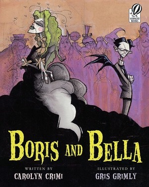 Boris and Bella by Gris Grimly, Carolyn Crimi