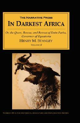 In Darkest Africa: Or, the Quest, Rescue, and Retreat of Emin Pasha, Governor of Equatoria, Volume II by Henry M. Stanley