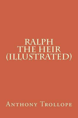 Ralph the Heir (Illustrated) by Anthony Trollope