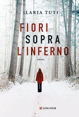 Fiori sopra l'inferno by Ilaria Tuti