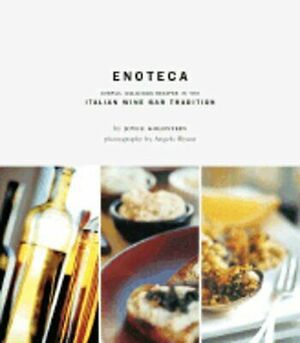 Enoteca: Simple, Delicious, Recipes in the Italian Wine Bar Tradition by Joyce Goldstein, Evan Goldstein, Angela Wyant