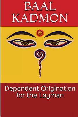 Dependent Origination for the Layman by Baal Kadmon