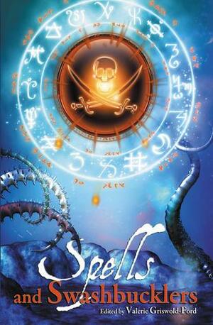 Spells and Swashbucklers by Kathryn Scannell, MJ Blehart, Laurel Anne Hill, Stuart Jaffe, Robert E. Waters, Danny Birt, A.D.R. Forte, Bernie Mojzes, Chris A. Jackson, Danielle Ackley-McPhail, Erin M. Hartshorn, Gail Z. Martin, S.M. Butler, Jesse L. Cairns, Anne L. McMillen-Jackson, Tera Fulbright, Erik Amundsen, Valerie Griswold-Ford