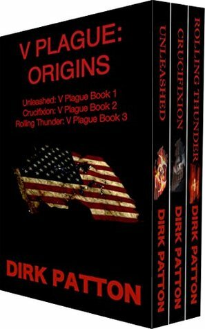 V Plague: Origins: Unleashed, Crucifixion and Rolling Thunder by Dirk Patton