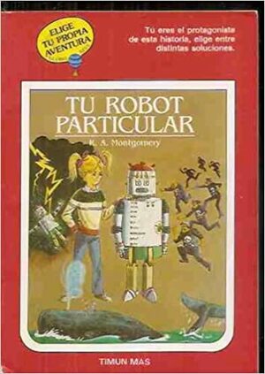 Tu Robot Particular/Your Own Robot by R.A. Montgomery