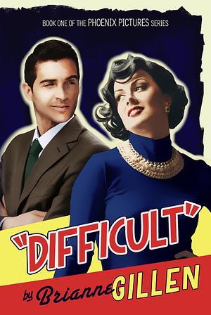 Difficult: Phoenix Pictures, Book 1 by Brianne Gillen