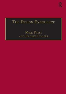 The Design Experience: The Role of Design and Designers in the Twenty-First Century by Mike Press, Rachel Cooper
