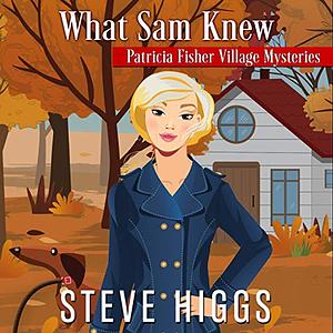 What Sam Knew by Steve Higgs