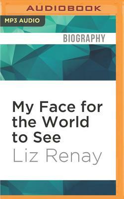 My Face for the World to See by Liz Renay