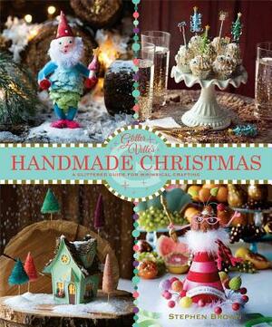 Glitterville's Handmade Christmas: A Glittered Guide for Whimsical Crafting by Stephen Brown