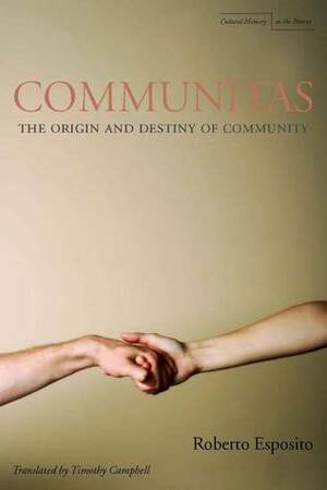 Communitas: The Origin and Destiny of Community by Roberto Esposito, Timothy Campbell