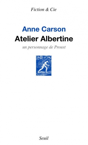 Atelier Albertine. Un personnage de Proust by Anne Carson