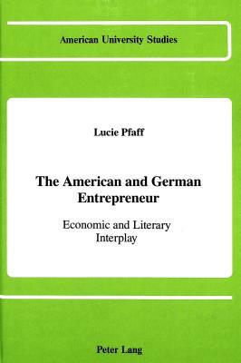 The American and German Entrepreneur: Economic and Literary Interplay by Lucie Pfaff