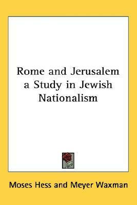 Rome and Jerusalem a Study in Jewish Nationalism by Moses Hess, Meyer Waxman