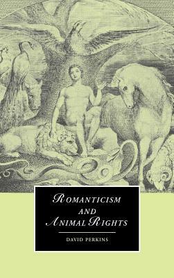 Romanticism and Animal Rights by David Perkins