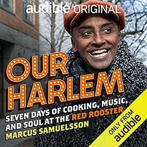 Our Harlem: Seven Days of Cooking, Music and Soul at the Red Rooster by Marcus Samuelsson