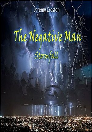The Negative Man: Stormfall (Pacific Station Vigilante Book 2) by Jeremy Croston