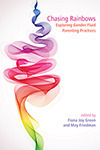 Chasing Rainbows: Exploring Gender Fluid Parenting Practices by May Friedman, Fiona Joy Green
