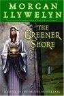 The Greener Shore by Morgan Llywelyn