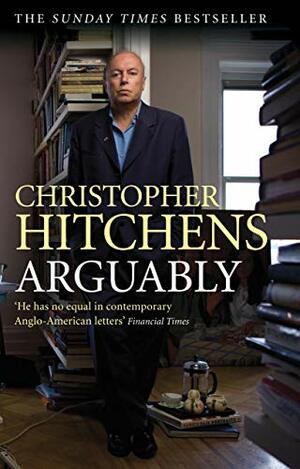 Arguably: Selected Essays by Christopher Hitchens