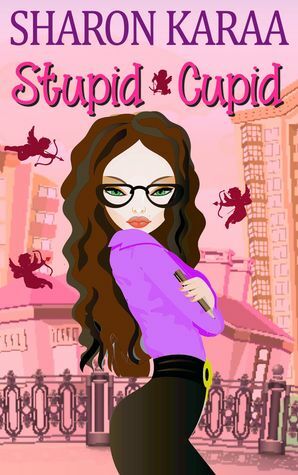 Stupid Cupid: A Laugh Out Loud Romantic Comedy by Sharon Karaa