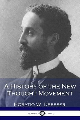 A History of the New Thought Movement by Horatio W. Dresser
