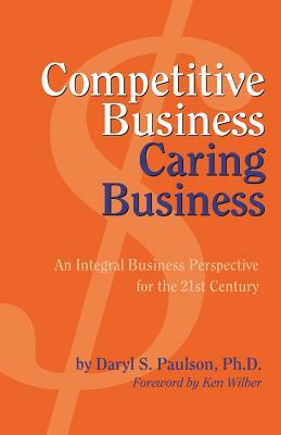 Competitive Business, Caring Business by Daryl S. Paulson