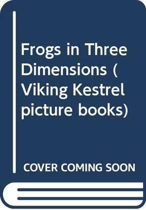 Frogs in Three Dimensions by Jill Bailey
