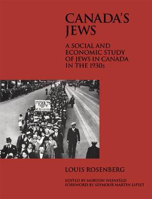 Canada's Jews: A Social and Economic Study of Jews in Canada in the 1930s by Morton Weinfeld, Louis Rosenberg