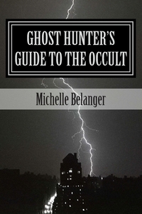 Ghost Hunter's Guide to the Occult by Michelle Belanger
