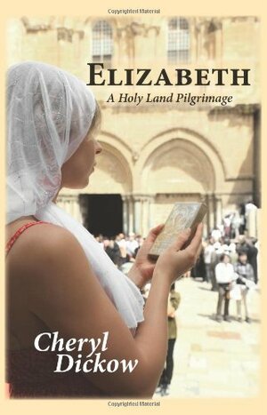 Elizabeth: A Holy Land Pilgrimage by Cheryl Dickow