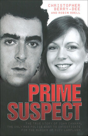 Prime Suspect: The True Story of John Cannan, the Only Man Police Want to Investigate for the Murder of Suzy Lamplugh by Robin Odell, Christopher Berry-Dee