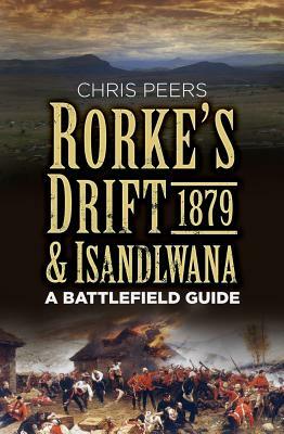 Rorke's Drift & Isandlwana 1879: A Battlefield Guide by Chris Peers