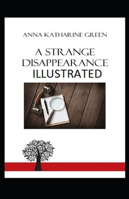 A Strange Disappearance Illustrated by Anna Katharine Green