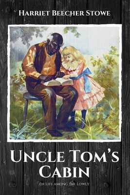 Uncle Tom's Cabin: or Life among the Lowly by Harriet Beecher Stowe