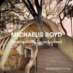 Thinking and Living Like an Architect by Alex Michaelides, Tim Boyd