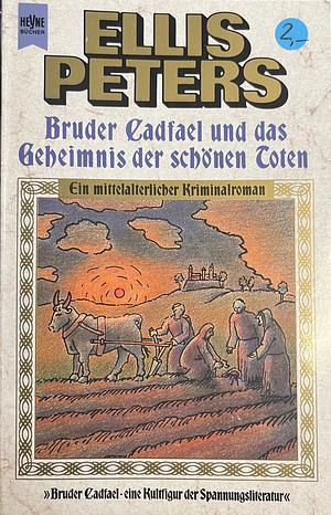 Bruder Cadfael und das Geheimnis der schönen Toten by Ellis Peters