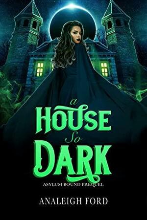 A House So Dark by Analeigh Ford