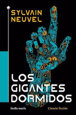 Los gigantes dormidos by Sylvain Neuvel