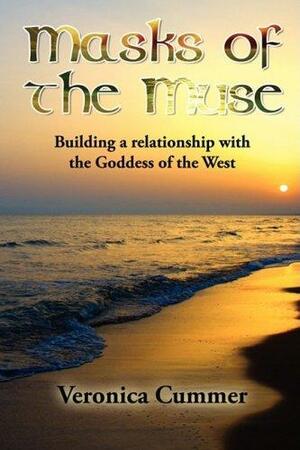 Masks of the Muse: Building a Relationship with the Goddess of the West by Veronica Cummer
