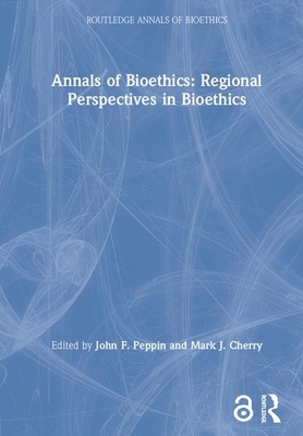 Annals of Bioethics: Regional Perspectives in Bioethics by John F. Peppin, Mark J. Cherry