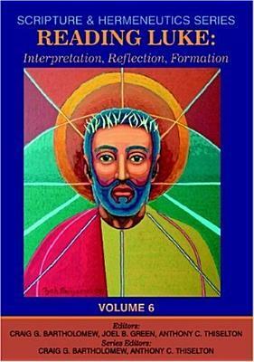 Reading Luke: Interpretation, Reflection, Formation by Craig G. Bartholomew, Anthony C. Thiselton, Joel B. Green