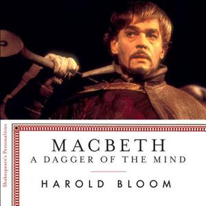 Macbeth: A Dagger of the Mind by Harold Bloom