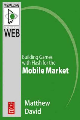 Flash Mobile: Building Games with Flash for the Android OS by Matthew David