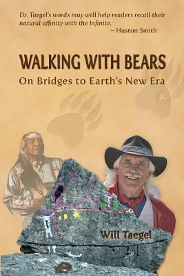 Walking With Bears: On Bridges to Earth's New Era by Will Taegel